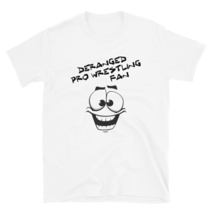 Deranged Wrestling Fan (White) Short-Sleeve Unisex T-Shirt